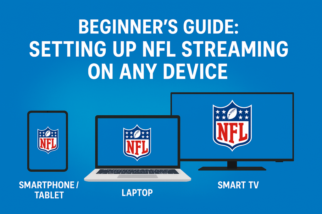 Beginner’s Guide Setting Up NFL Streaming on Any Device